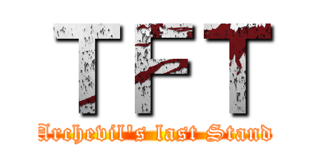 ＴＦＴ (Archevil's last Stand)