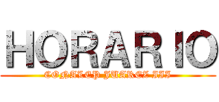 ＨＯＲＡＲＩＯ (CONALEP JUAREZ III)