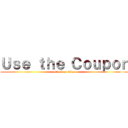 Ｕｓｅ ｔｈｅ Ｃｏｕｐｏｎ (attack on titan)