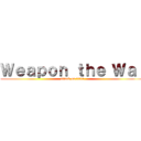 Ｗｅａｐｏｎ ｔｈｅ Ｗａｒ (attack on titan)