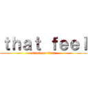 ｔｈａｔ ｆｅｅｌ (attack on titan)