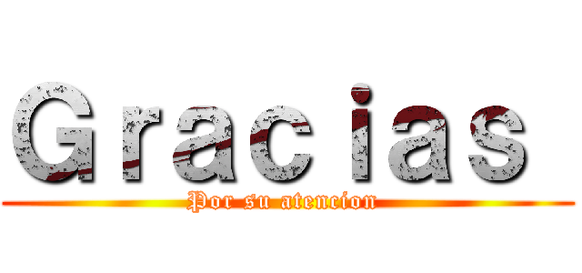Ｇｒａｃｉａｓ  (Por su atencion )
