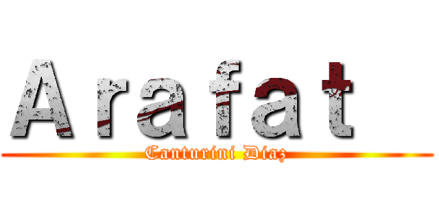 Ａｒａｆａｔ   (Canturini Diaz)