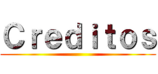 Ｃｒｅｄｉｔｏｓ ()