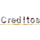 Ｃｒｅｄｉｔｏｓ ()