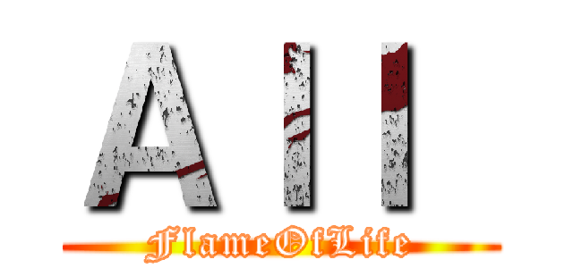 Ａｌｌ  (FlameOfLife)