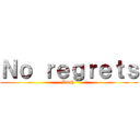 Ｎｏ ｒｅｇｒｅｔｓ (Birth )