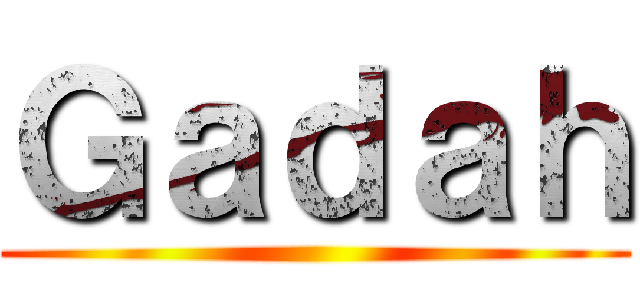 Ｇａｄａｈ ()