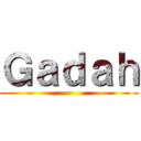 Ｇａｄａｈ ()