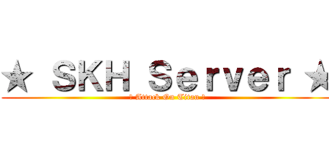★ ＳＫＨ Ｓｅｒｖｅｒ ★ (☆ Attack On Titan ☆)