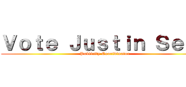 Ｖｏｔｅ Ｊｕｓｔｉｎ Ｓｅｔｏ (Publicity Cooridinator)