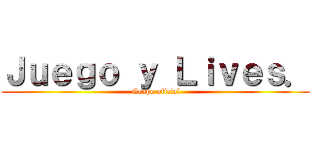 Ｊｕｅｇｏ ｙ Ｌｉｖｅｓ． (Grupo oficial)