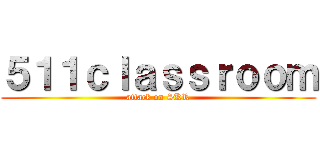 ５１１ｃｌａｓｓｒｏｏｍ (attack on SKR)