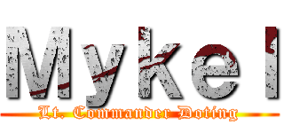 Ｍｙｋｅｌ (Lt. Commander Doting)