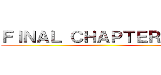 ＦＩＮＡＬ ＣＨＡＰＴＥＲ １３９ ()