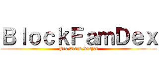 ＢｌｏｃｋＦａｍＤｅｘ (Pro Titan Slayer)