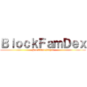 ＢｌｏｃｋＦａｍＤｅｘ (Pro Titan Slayer)