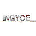 ＩＮＧＹＯＥ＿ (attack on ingyoe)