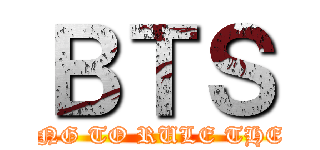 ＢＴＳ (ARE GOING TO RULE THE WORLD)