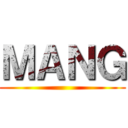 ＭＡＮＧ ()