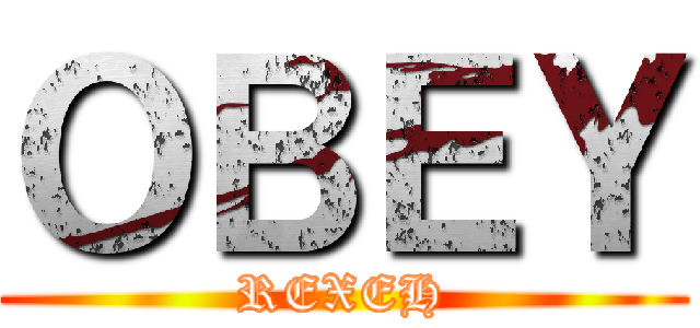 ＯＢＥＹ (REXEH)