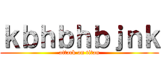 ｋｂｈｂｈｂｊｎｋ (attack on titan)