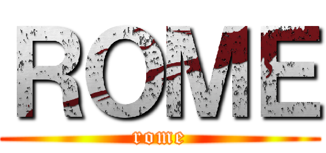 ＲＯＭＥ (rome)