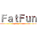 ＦａｔＦｕｎ (FatFun)