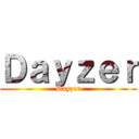 Ｄａｙｚｅｒ (Dayzer)