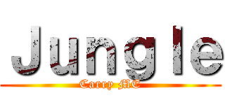 Ｊｕｎｇｌｅ (Carry ME)
