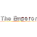 Ｔｈｅ Ｅｍｐｅｒｏｒ (CK.)