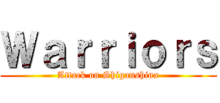Ｗａｒｒｉｏｒｓ (Attack on Shiganshina)