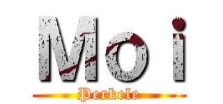 Ｍｏｉ (Perkele)