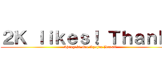 ２Ｋ ｌｉｋｅｓ！ Ｔｈａｎｋｓ (Shingeki No Kyojin Brasil)