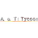 Ａ．ｏ．Ｔ： Ｔｙｃｏｏｎ (Made by Achikame)