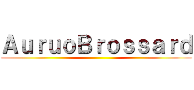 ＡｕｒｕｏＢｒｏｓｓａｒｄ ()