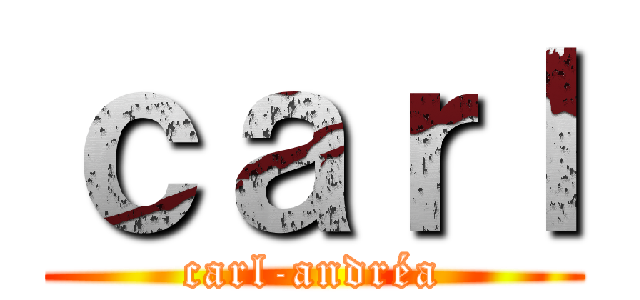 ｃａｒｌ (carl-andréa)