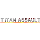 ＴＩＴＡＮ ＡＳＳＡＵＬＴ (人間を攻撃する)