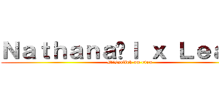 Ｎａｔｈａｎａëｌ ｘ Ｌｅａｎｅ (Missclick ou rien)