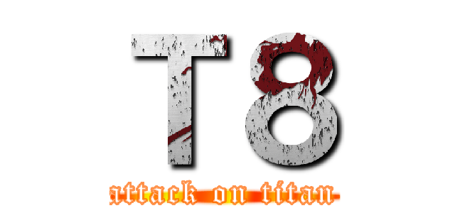 Ｔ８ (attack on titan)