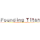 Ｆｏｕｎｄｉｎｇ Ｔｉｔａｎ  (Shingeki No Kyojin Fanfiction)