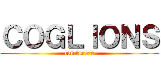 ＣＯＧＬＩＯＮＳ (con furore)
