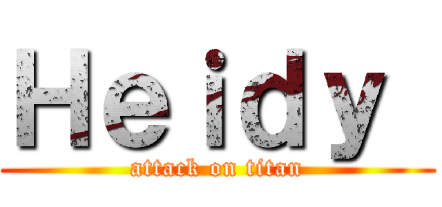 Ｈｅｉｄｙ  (attack on titan)