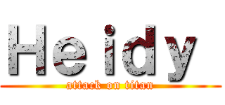 Ｈｅｉｄｙ  (attack on titan)