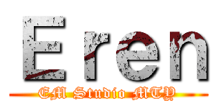 Ｅｒｅｎ (EM Studio MTY)
