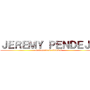 ＪＥＲＥＭＹ ＰＥＮＤＥＪＯ (el ataque de su estupides)