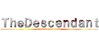 ＴｈｅＤｅｓｃｅｎｄａｎｔ (attack on titan fanfic)