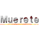 Ｍｕｅｒｅｔｅ (os dese la muerte malditos)