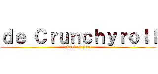 ｄｅ Ｃｒｕｎｃｈｙｒｏｌｌ (attack on titan)