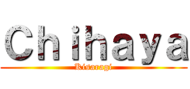 Ｃｈｉｈａｙａ (Kisaragi)